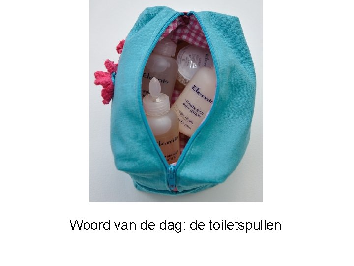 Woord van de dag: de toiletspullen 