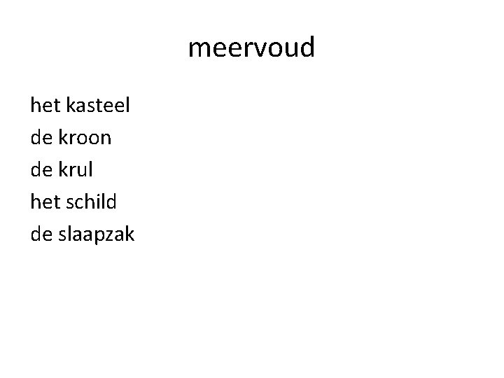 meervoud het kasteel de kroon de krul het schild de slaapzak 