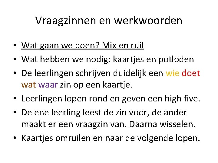 Vraagzinnen en werkwoorden • Wat gaan we doen? Mix en ruil • Wat hebben