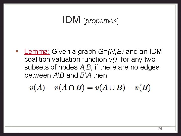 IDM [properties] Lemma: Given a graph G=(N, E) and an IDM coalition valuation function