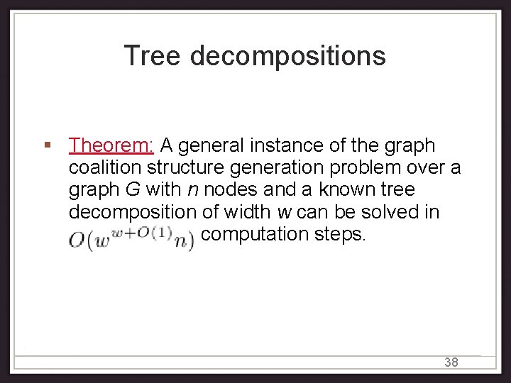 Tree decompositions Theorem: A general instance of the graph coalition structure generation problem over Tree decompositions Theorem: A general instance of the graph coalition structure generation problem over