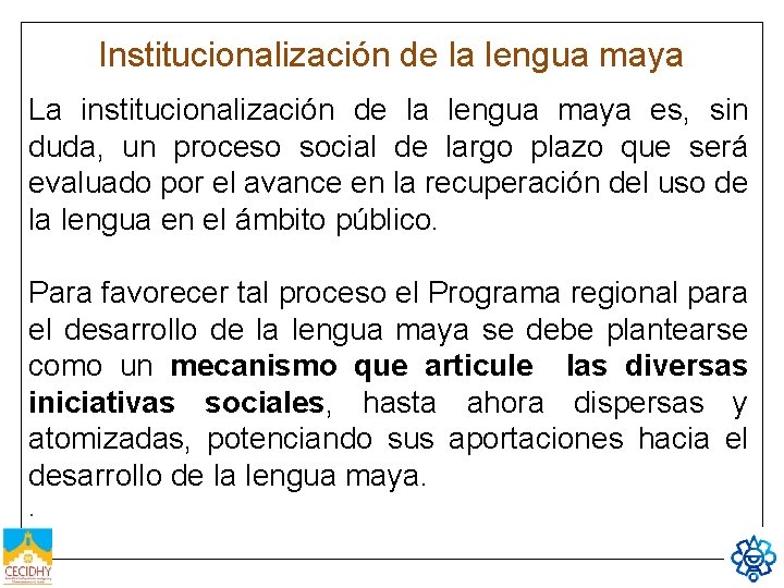 Institucionalización de la lengua maya La institucionalización de la lengua maya es, sin duda,