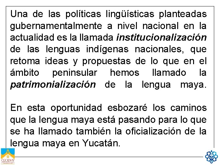 Una de las políticas lingüísticas planteadas gubernamentalmente a nivel nacional en la actualidad es