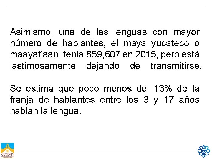 Asimismo, una de las lenguas con mayor número de hablantes, el maya yucateco o