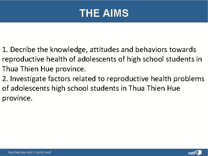 THE AIMS 1. Decribe the knowledge, attitudes and behaviors towards reproductive health of adolescents