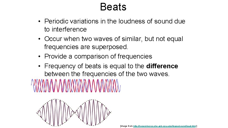 Beats • Periodic variations in the loudness of sound due to interference • Occur