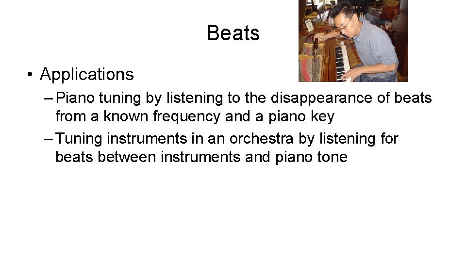 Beats • Applications – Piano tuning by listening to the disappearance of beats from