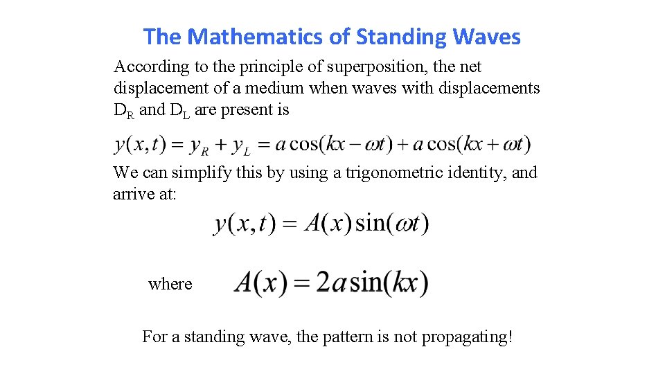 The Mathematics of Standing Waves According to the principle of superposition, the net displacement