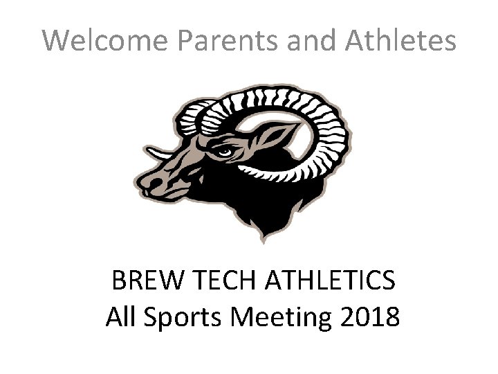 Welcome Parents and Athletes BREW TECH ATHLETICS All Sports Meeting 2018 