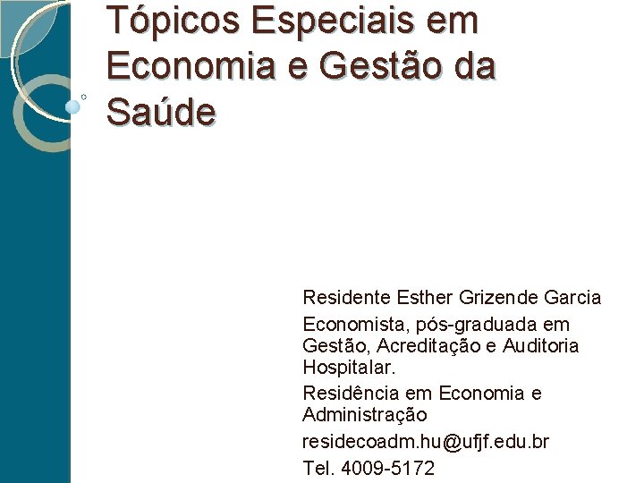 Tópicos Especiais em Economia e Gestão da Saúde Residente Esther Grizende Garcia Economista, pós-graduada