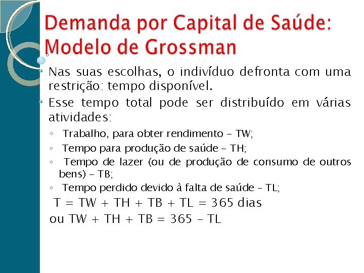  Nas suas escolhas, o indivíduo defronta com uma restrição: tempo disponível. Esse tempo