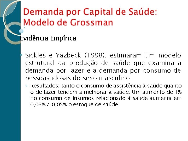 Evidência Empírica Sickles e Yazbeck (1998): estimaram um modelo estrutural da produção de saúde