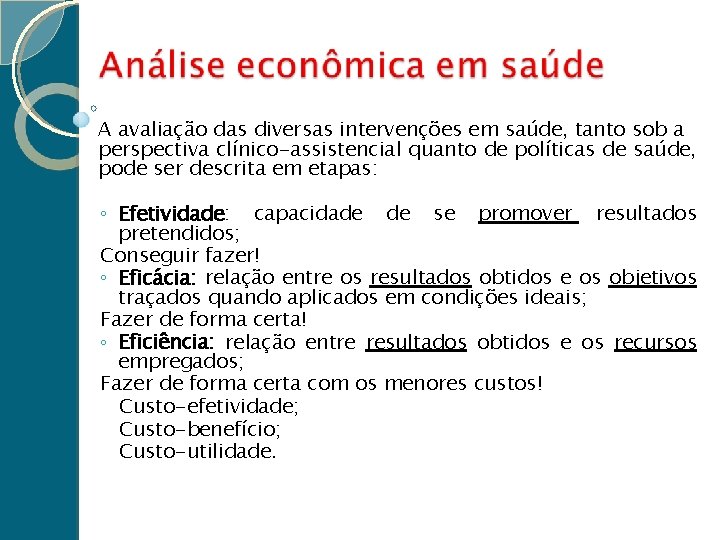 A avaliação das diversas intervenções em saúde, tanto sob a perspectiva clínico-assistencial quanto de