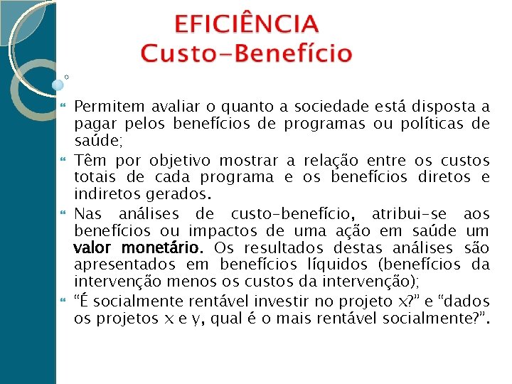  Permitem avaliar o quanto a sociedade está disposta a pagar pelos benefícios de