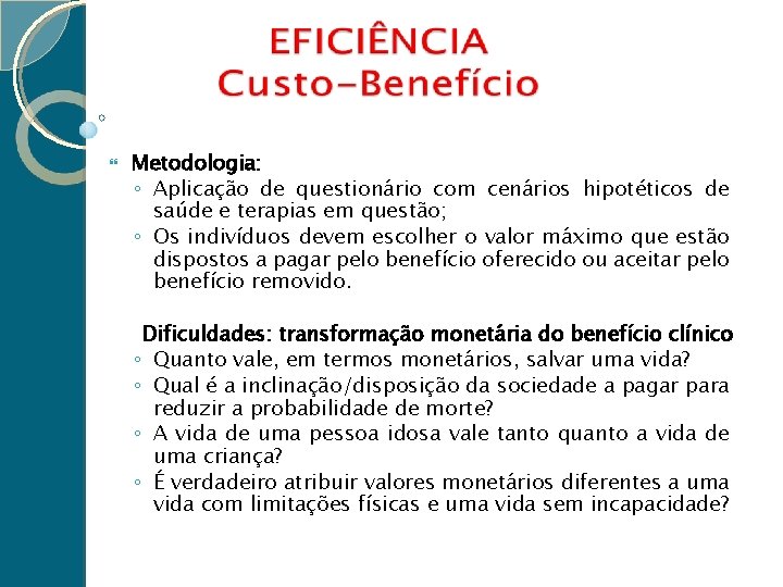  Metodologia: ◦ Aplicação de questionário com cenários hipotéticos de saúde e terapias em