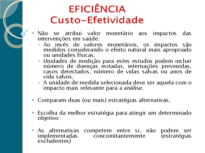  Não se atribui valor monetário aos impactos das intervenções em saúde; ◦ Ao