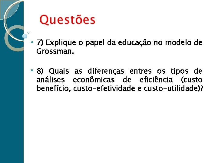  7) Explique o papel da educação no modelo de Grossman. 8) Quais as