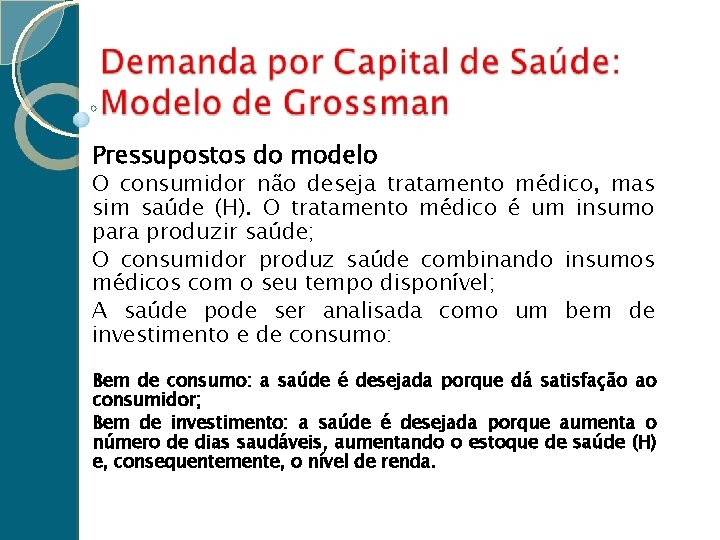 Pressupostos do modelo O consumidor não deseja tratamento médico, mas sim saúde (H). O