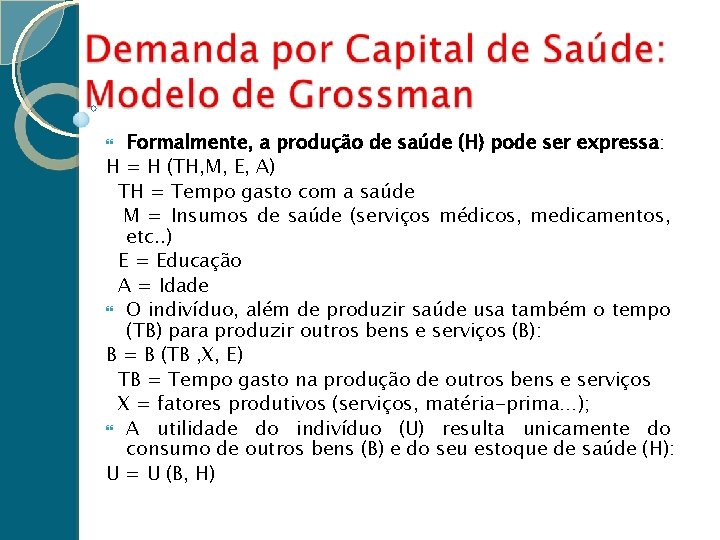 Formalmente, a produção de saúde (H) pode ser expressa: H = H (TH, M,