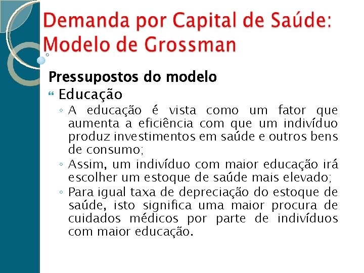 Pressupostos do modelo Educação ◦ A educação é vista como um fator que aumenta