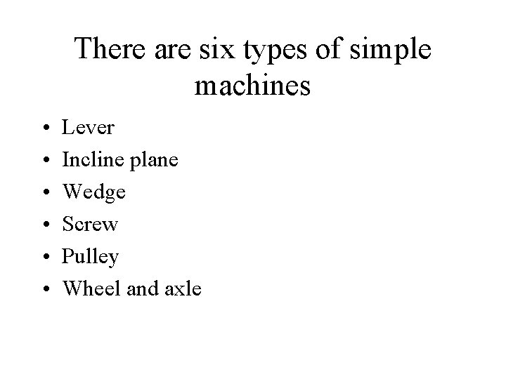 There are six types of simple machines • • • Lever Incline plane Wedge