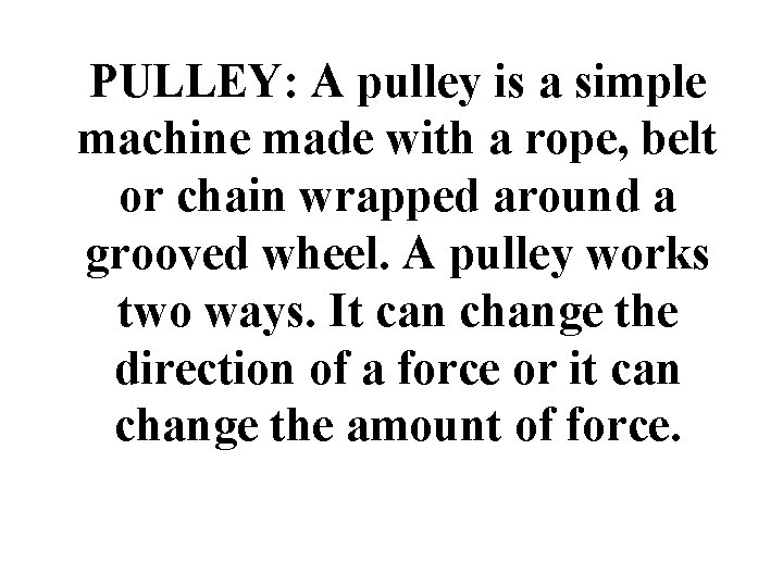 PULLEY: A pulley is a simple machine made with a rope, belt or chain