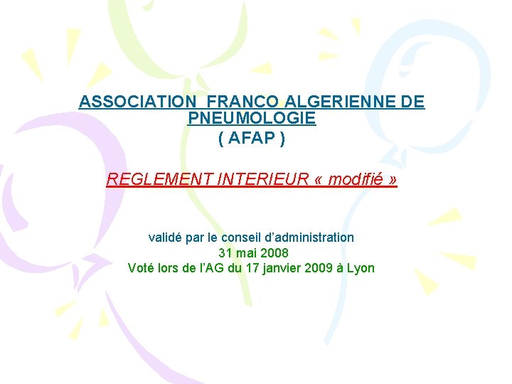 ASSOCIATION FRANCO ALGERIENNE DE PNEUMOLOGIE ( AFAP ) REGLEMENT INTERIEUR « modifié » validé