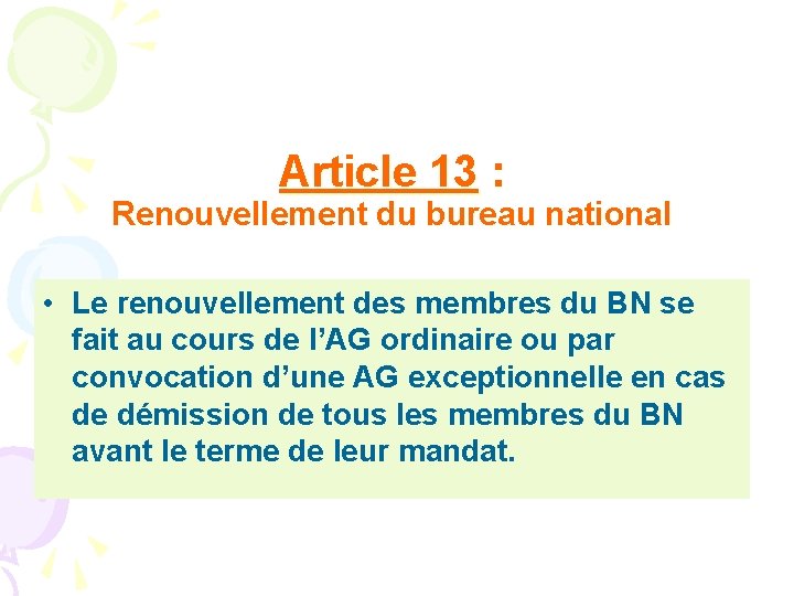 Article 13 : Renouvellement du bureau national • Le renouvellement des membres du BN