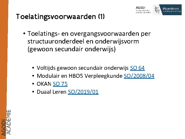 Toelatingsvoorwaarden (1) • Toelatings- en overgangsvoorwaarden per structuuronderdeel en onderwijsvorm (gewoon secundair onderwijs) •