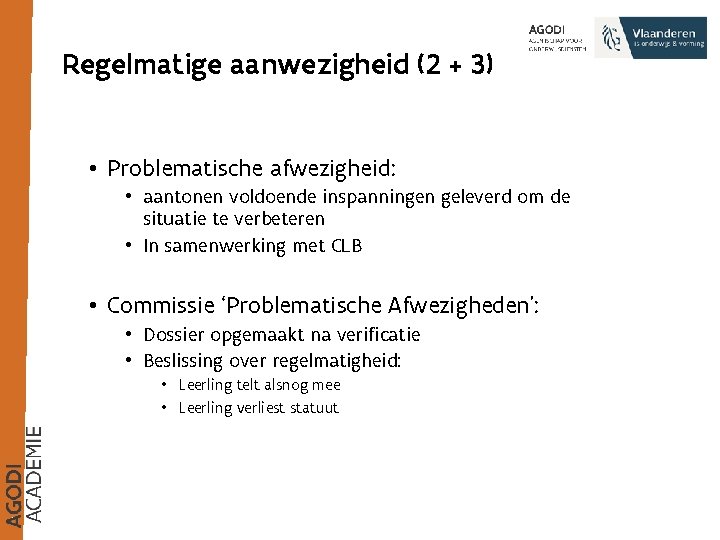 Regelmatige aanwezigheid (2 + 3) • Problematische afwezigheid: • aantonen voldoende inspanningen geleverd om