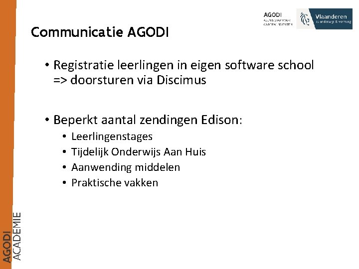 Communicatie AGODI • Registratie leerlingen in eigen software school => doorsturen via Discimus •