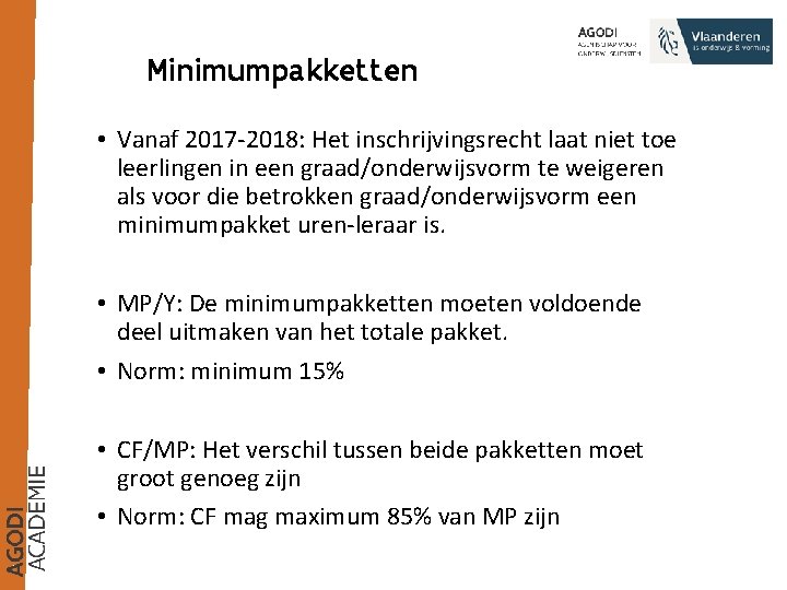 Minimumpakketten • Vanaf 2017 -2018: Het inschrijvingsrecht laat niet toe leerlingen in een graad/onderwijsvorm