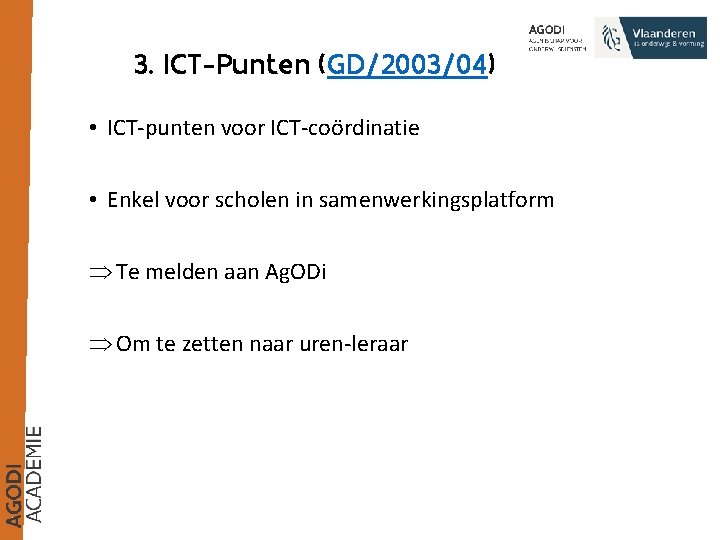 3. ICT-Punten (GD/2003/04) • ICT-punten voor ICT-coördinatie • Enkel voor scholen in samenwerkingsplatform Þ