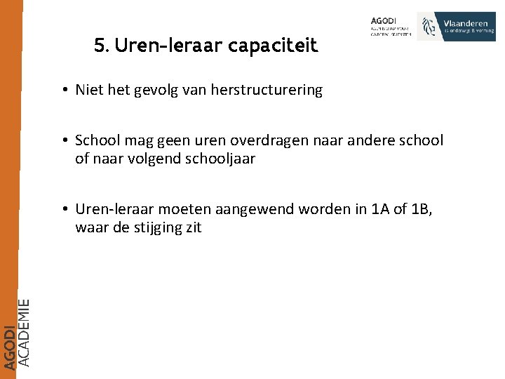 5. Uren-leraar capaciteit • Niet het gevolg van herstructurering • School mag geen uren