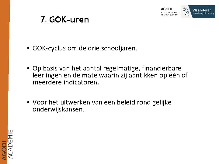 7. GOK-uren • GOK-cyclus om de drie schooljaren. • Op basis van het aantal