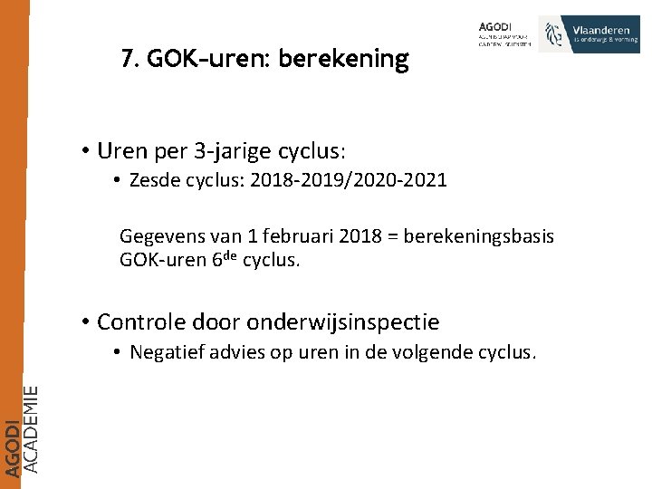 7. GOK-uren: berekening • Uren per 3 -jarige cyclus: • Zesde cyclus: 2018 -2019/2020