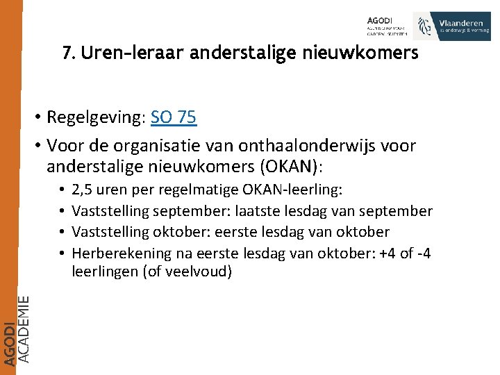 7. Uren-leraar anderstalige nieuwkomers • Regelgeving: SO 75 • Voor de organisatie van onthaalonderwijs