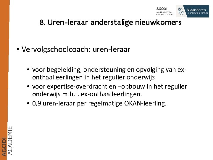 8. Uren-leraar anderstalige nieuwkomers • Vervolgschoolcoach: uren-leraar • voor begeleiding, ondersteuning en opvolging van