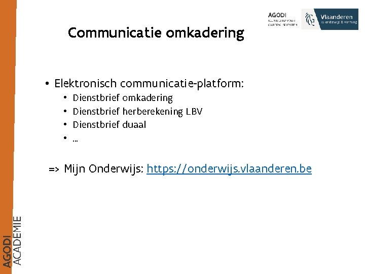 Communicatie omkadering • Elektronisch communicatie-platform: • • Dienstbrief omkadering Dienstbrief herberekening LBV Dienstbrief duaal