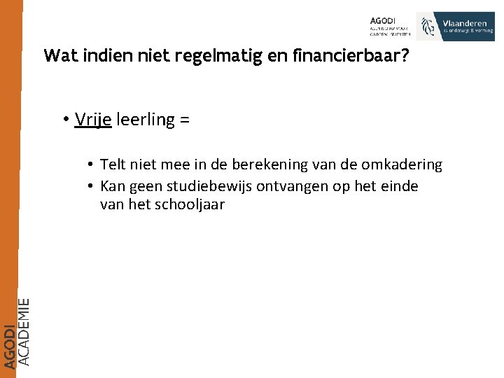 Wat indien niet regelmatig en financierbaar? • Vrije leerling = • Telt niet mee