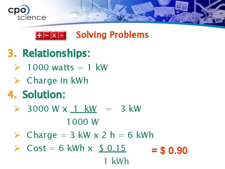 Solving Problems 3. Relationships: Ø 1000 watts = 1 k. W Ø Charge in