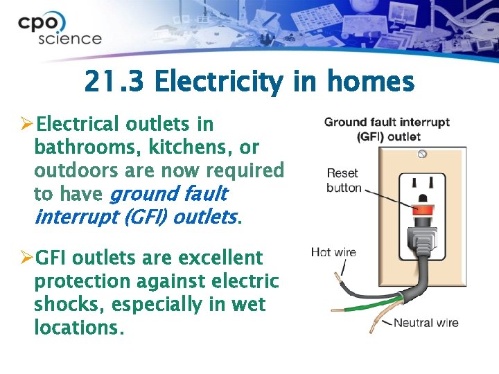 21. 3 Electricity in homes ØElectrical outlets in bathrooms, kitchens, or outdoors are now