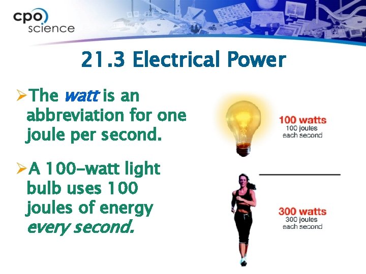21. 3 Electrical Power ØThe watt is an abbreviation for one joule per second.