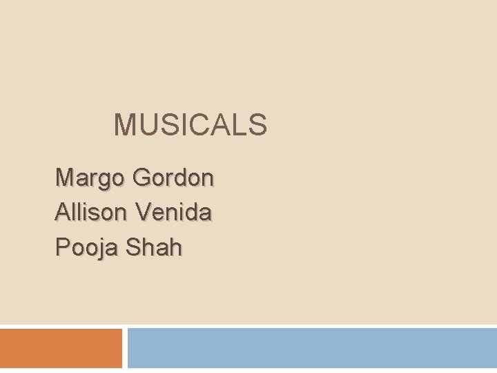 MUSICALS Margo Gordon Allison Venida Pooja Shah 