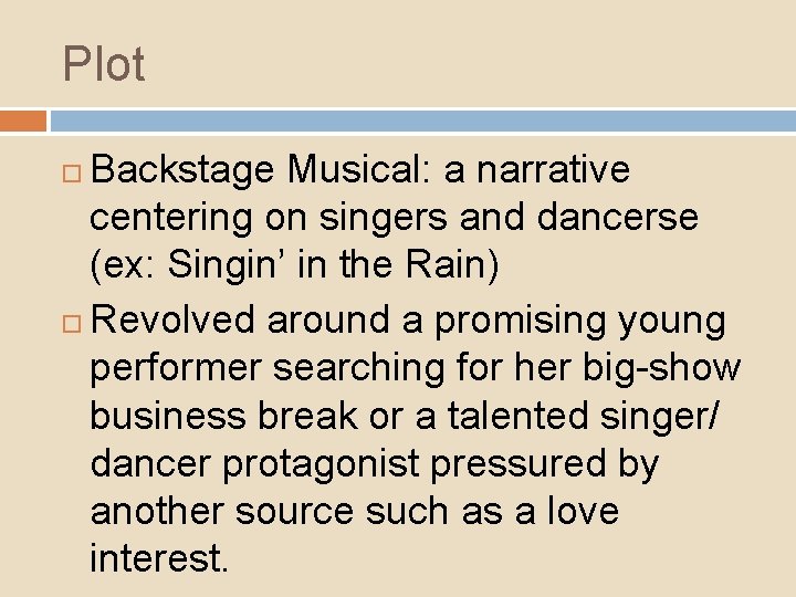 Plot Backstage Musical: a narrative centering on singers and dancerse (ex: Singin’ in the