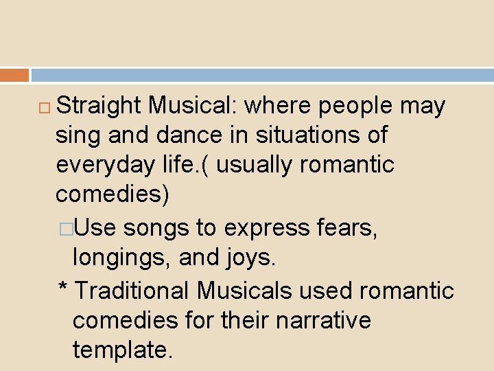  Straight Musical: where people may sing and dance in situations of everyday life.