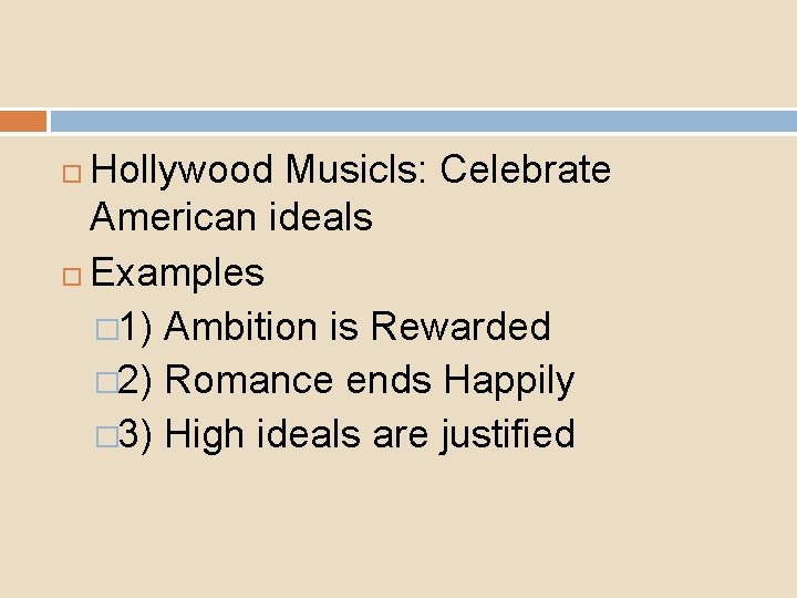 Hollywood Musicls: Celebrate American ideals Examples � 1) Ambition is Rewarded � 2) Romance