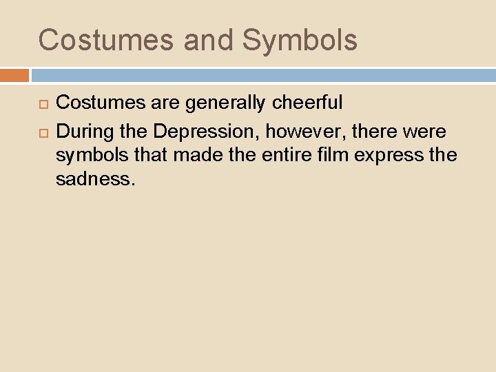 Costumes and Symbols Costumes are generally cheerful During the Depression, however, there were symbols