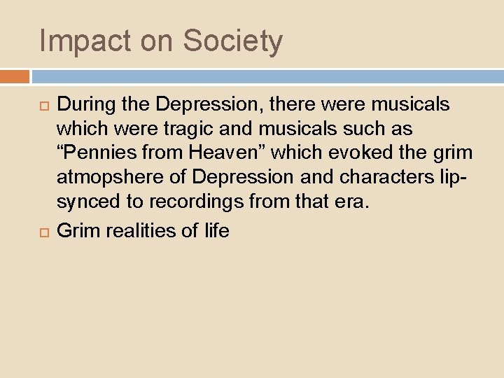 Impact on Society During the Depression, there were musicals which were tragic and musicals