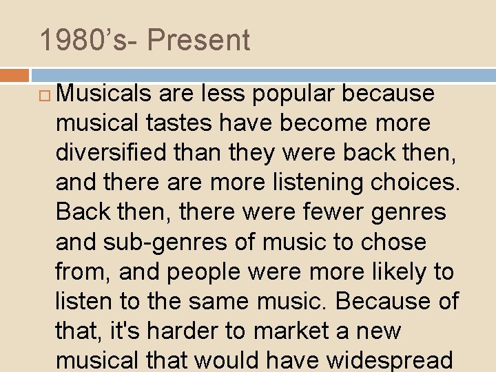 1980’s- Present Musicals are less popular because musical tastes have become more diversified than